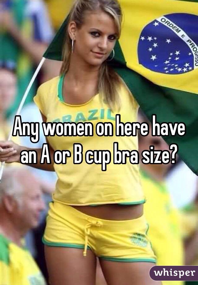 Any women on here have an A or B cup bra size?