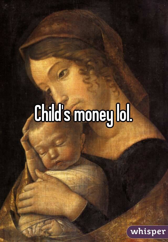 Child's money lol.