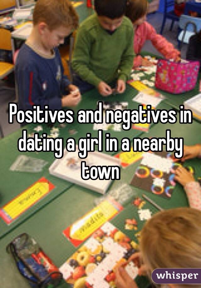 Positives and negatives in dating a girl in a nearby town