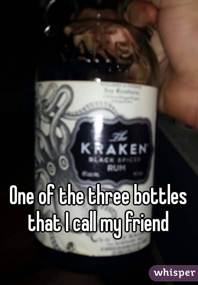 One of the three bottles that I call my friend 