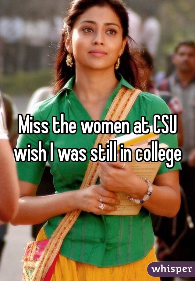 Miss the women at CSU wish I was still in college 