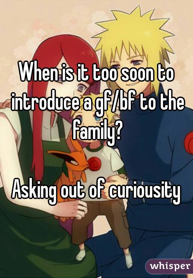 When is it too soon to introduce a gf/bf to the family?

Asking out of curiousity