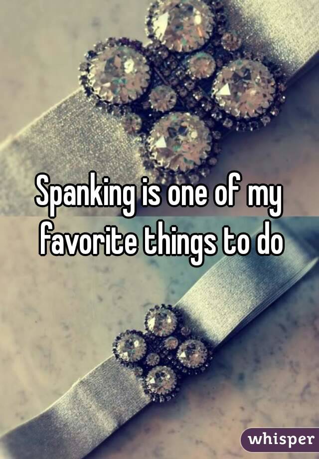 Spanking is one of my favorite things to do