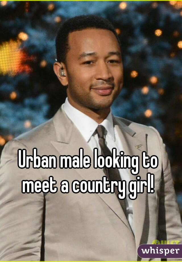Urban male looking to meet a country girl! 