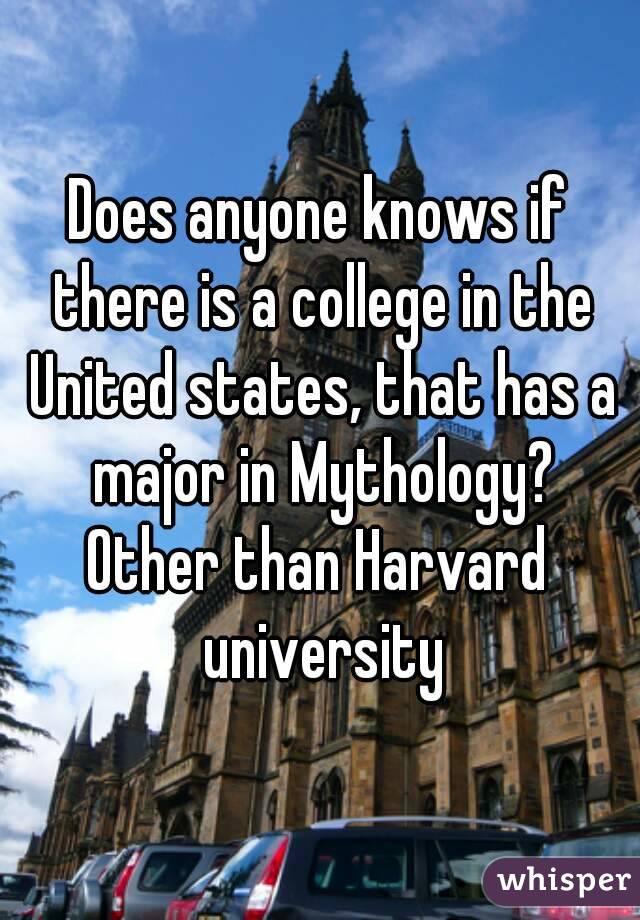 Does anyone knows if there is a college in the United states, that has a major in Mythology?
Other than Harvard university