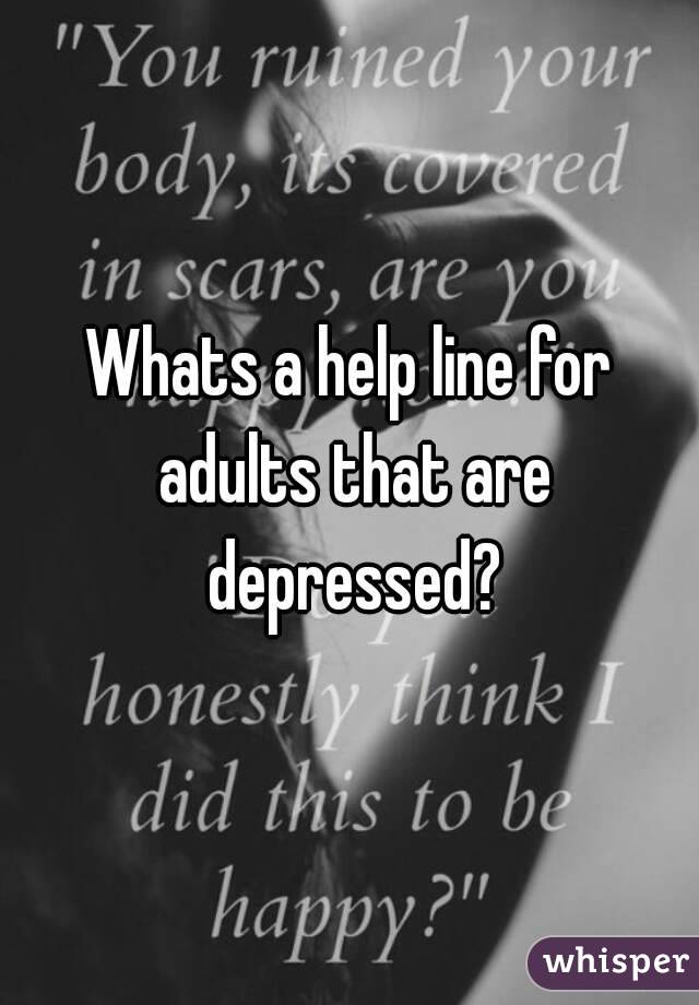 Whats a help line for adults that are depressed?