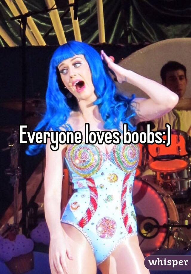 Everyone loves boobs:)