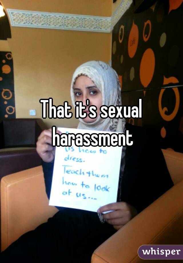 That it's sexual harassment
