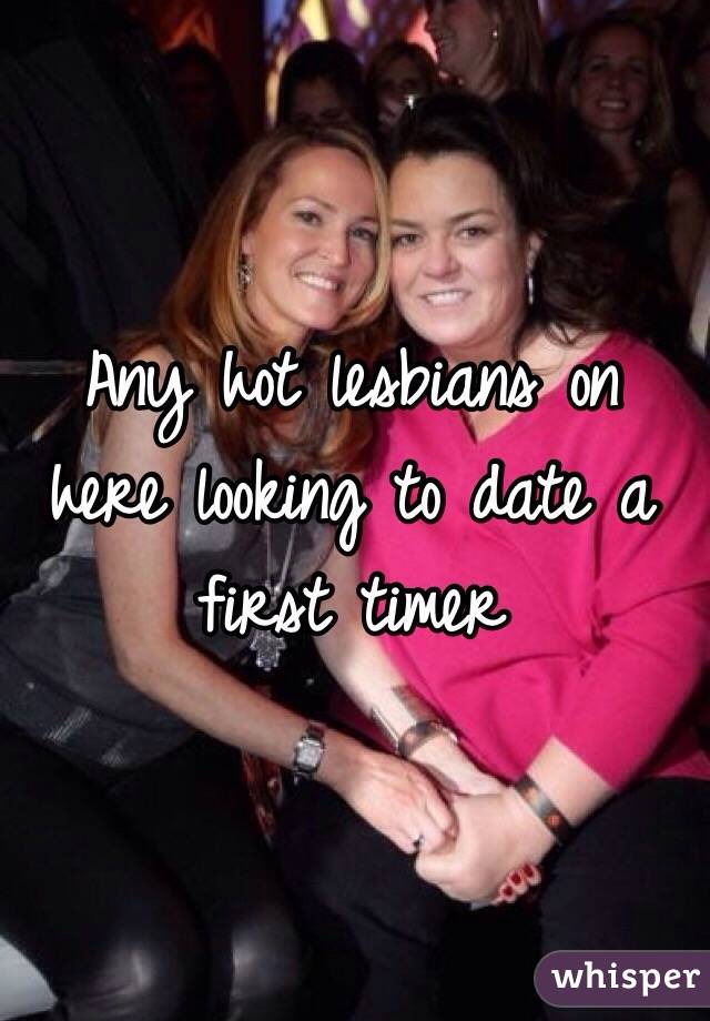 Any hot lesbians on here looking to date a first timer
