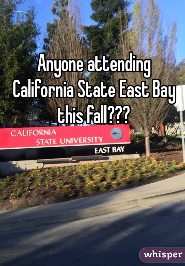 Anyone attending California State East Bay this fall??? 