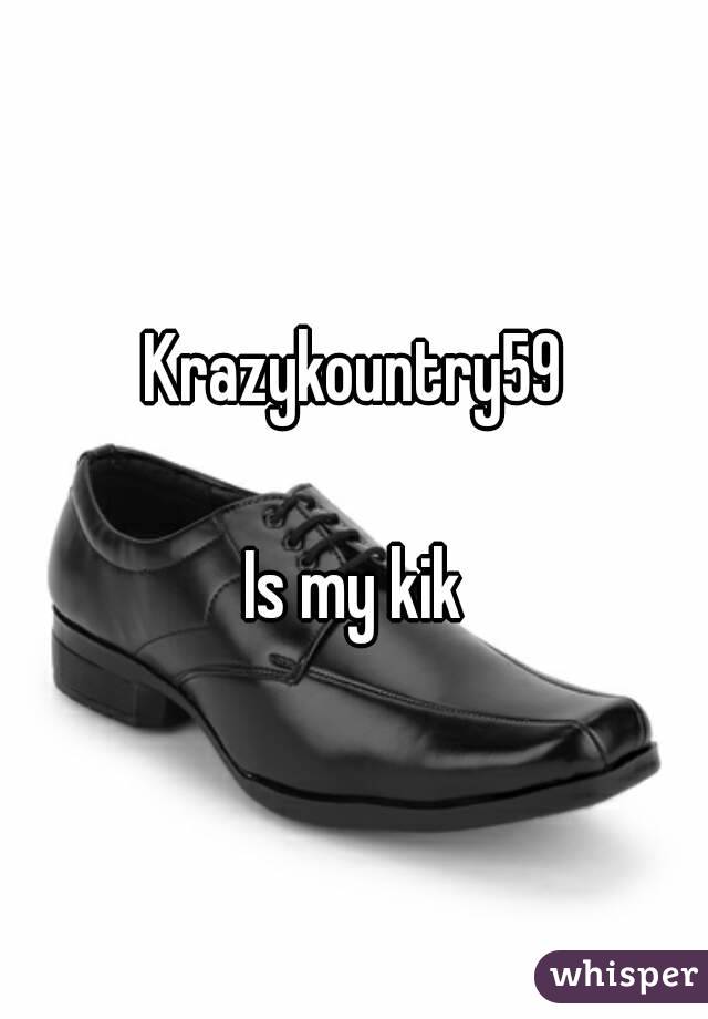 Krazykountry59

Is my kik