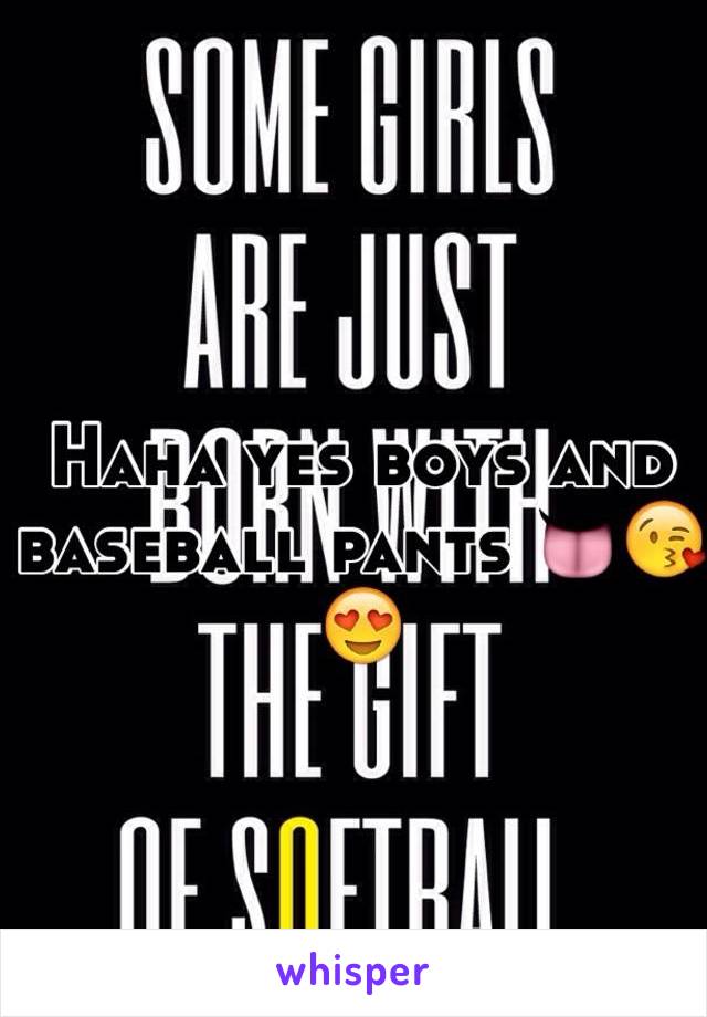 Haha yes boys and baseball pants 👅😘😍