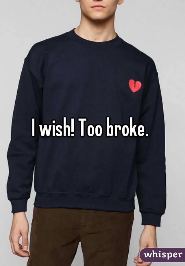 I wish! Too broke. 