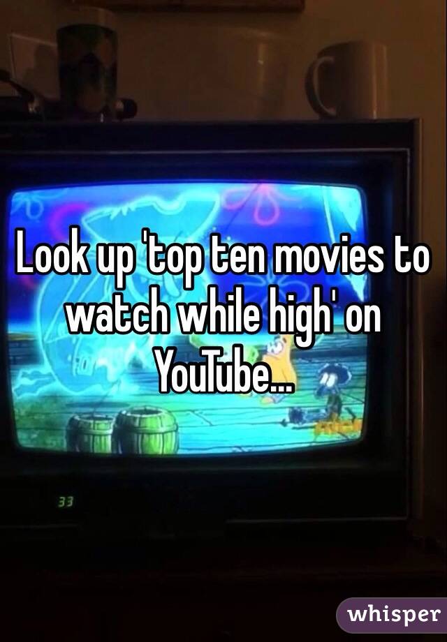 Look up 'top ten movies to watch while high' on YouTube...