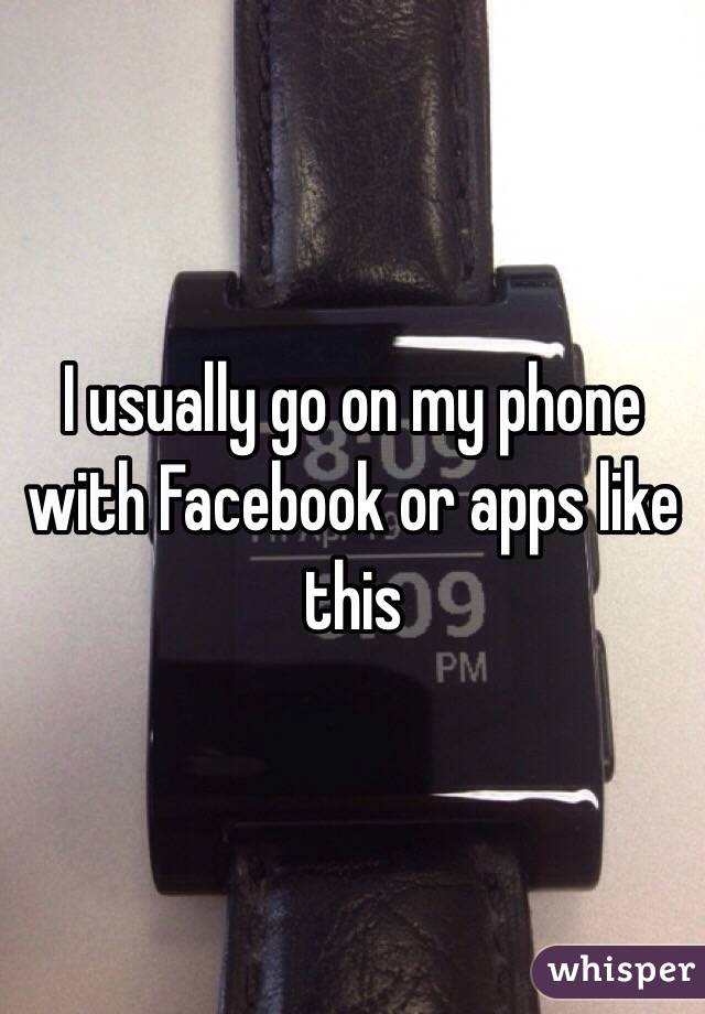 I usually go on my phone with Facebook or apps like this