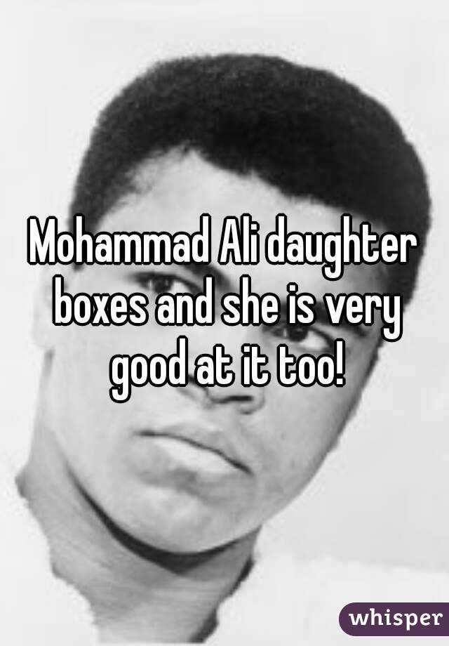 Mohammad Ali daughter boxes and she is very good at it too!