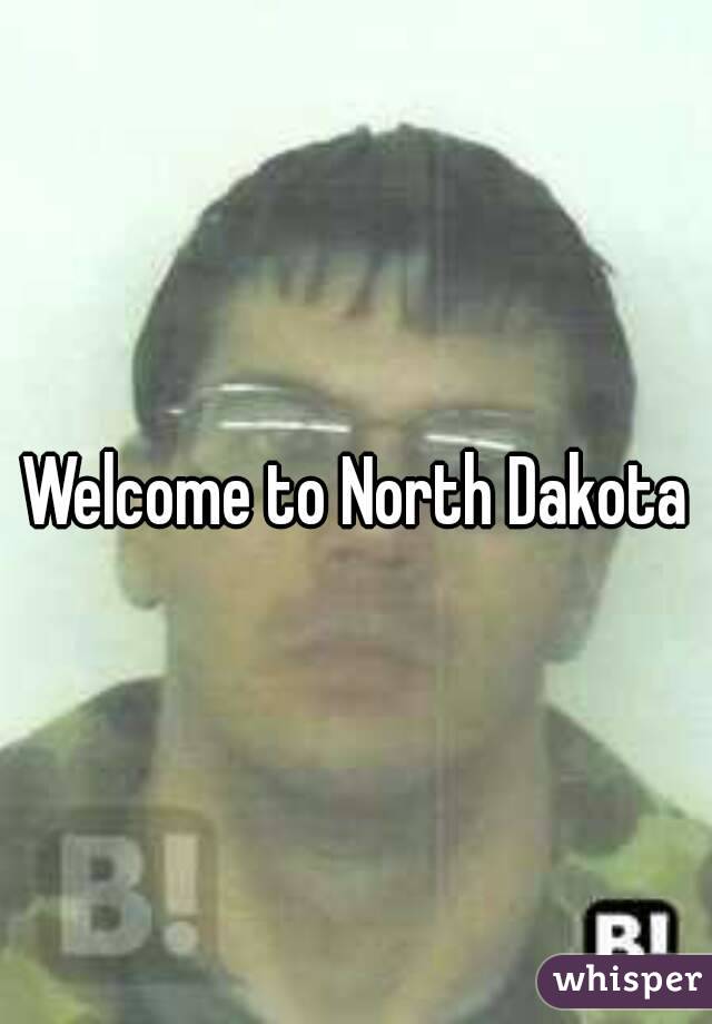 Welcome to North Dakota