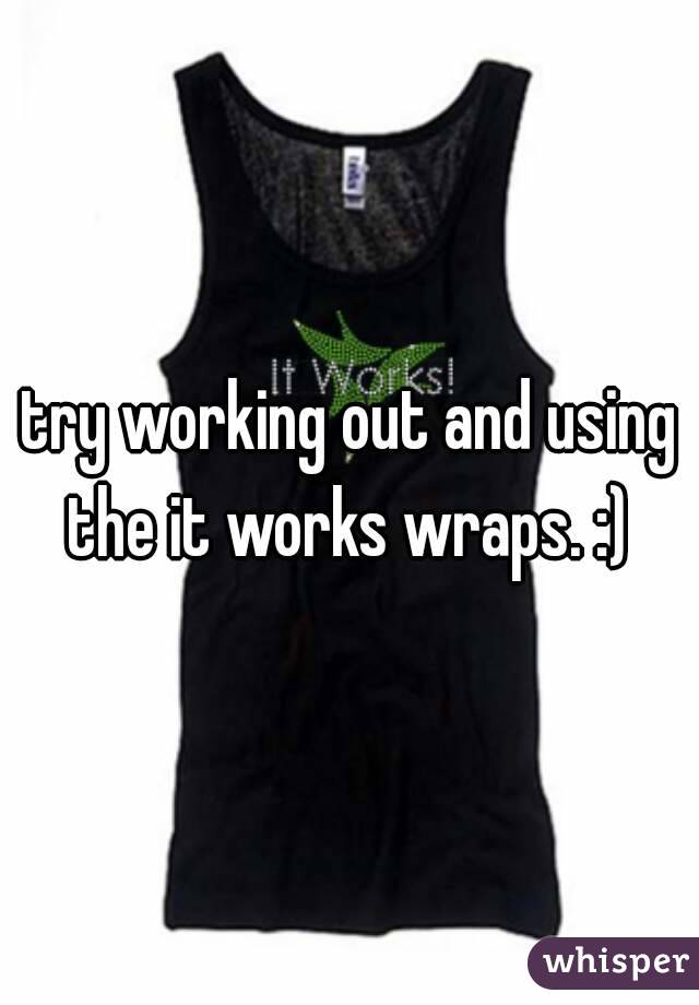 try working out and using the it works wraps. :) 