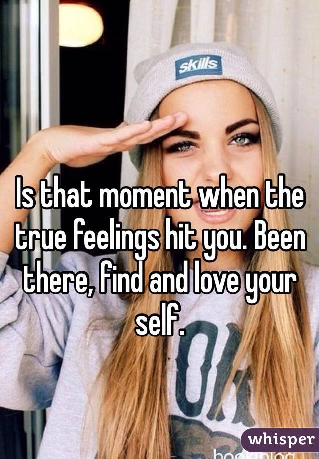 Is that moment when the true feelings hit you. Been there, find and love your self. 
