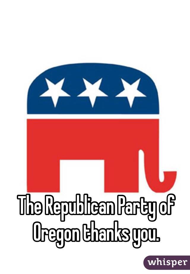 The Republican Party of Oregon thanks you.