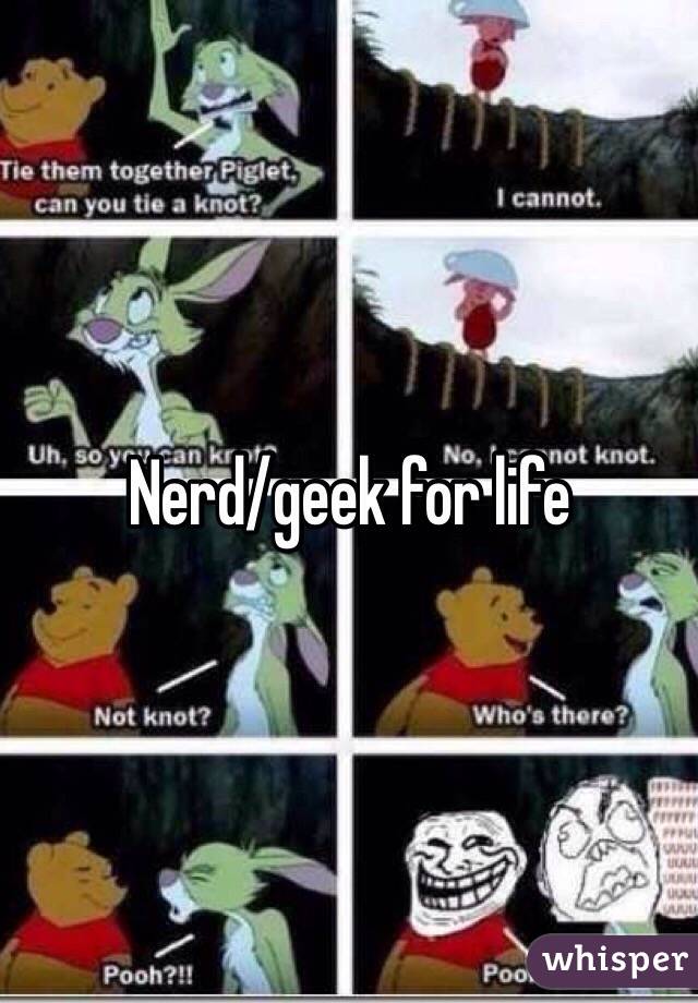 Nerd/geek for life