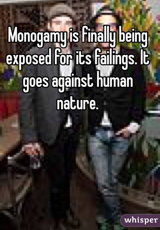 Monogamy is finally being exposed for its failings. It goes against human nature. 