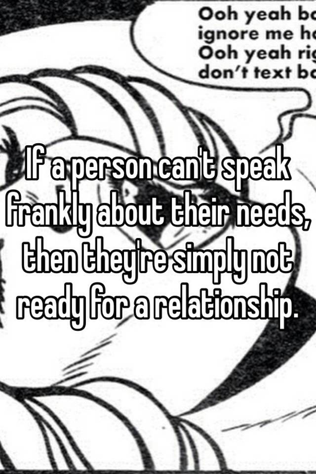 if-a-person-can-t-speak-frankly-about-their-needs-then-they-re-simply