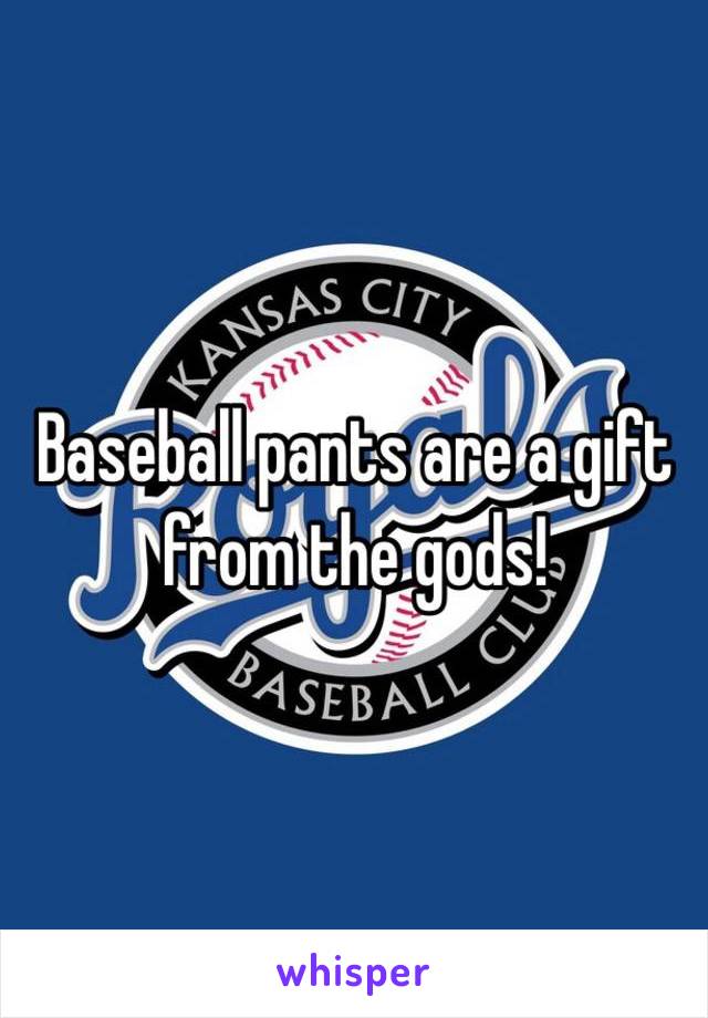 Baseball pants are a gift from the gods! 