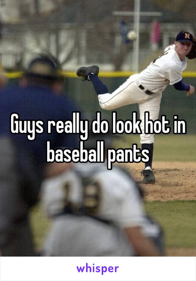 Guys really do look hot in baseball pants 