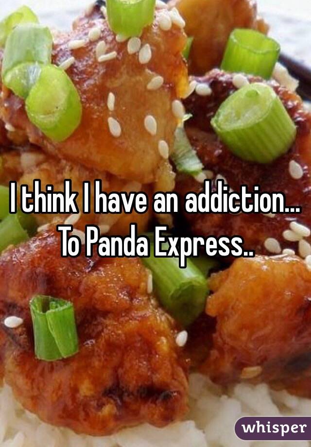 I think I have an addiction...
To Panda Express..
