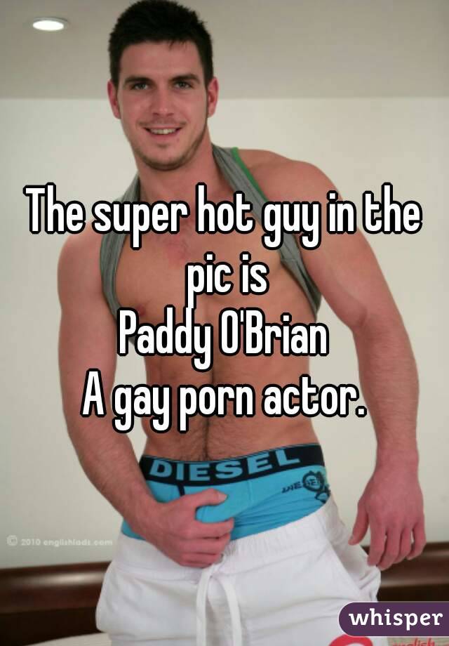 The super hot guy in the pic is
Paddy O'Brian
A gay porn actor.