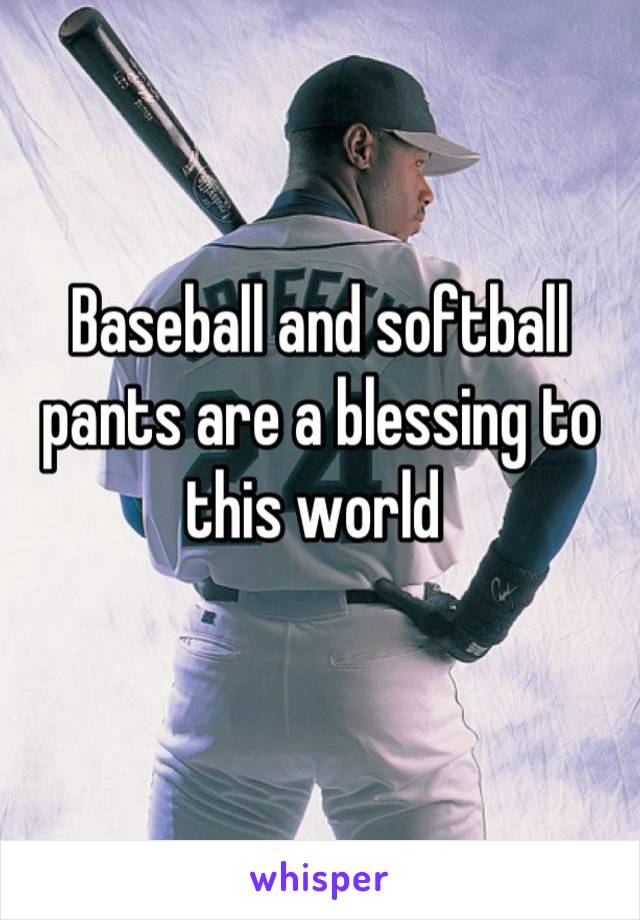 Baseball and softball pants are a blessing to this world 