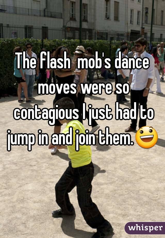 The flash  mob's dance moves were so contagious I just had to jump in and join them.😃  