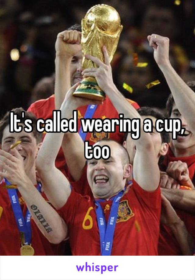 It's called wearing a cup, too 