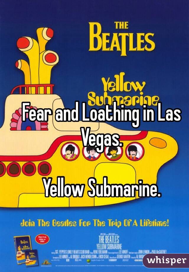 Fear and Loathing in Las Vegas. 

Yellow Submarine. 
