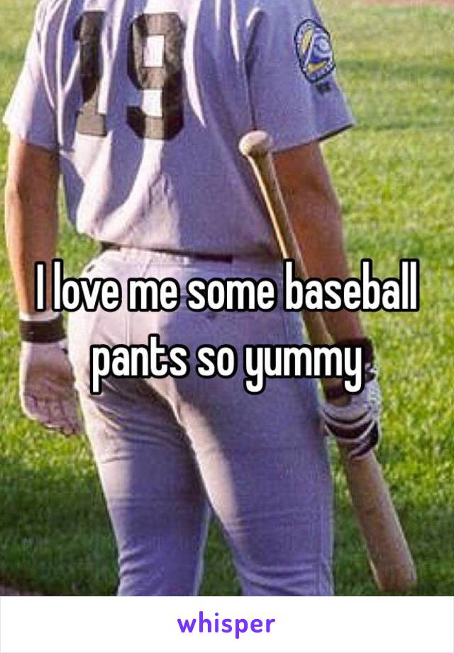 I love me some baseball pants so yummy 