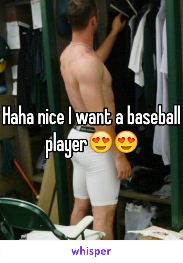 Haha nice I want a baseball player😍😍