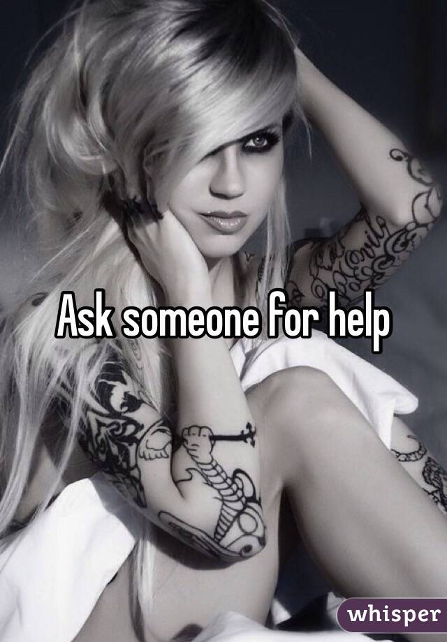 Ask someone for help