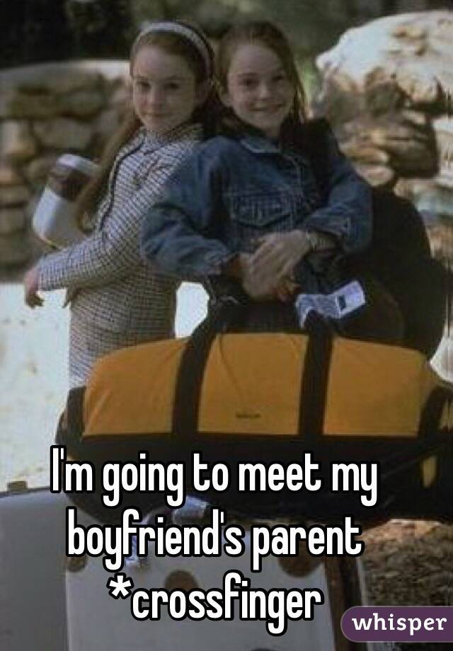 I'm going to meet my boyfriend's parent
*crossfinger