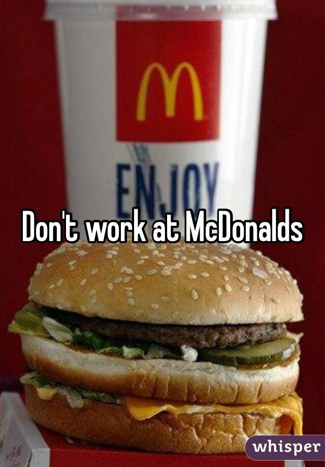 Don't work at McDonalds 