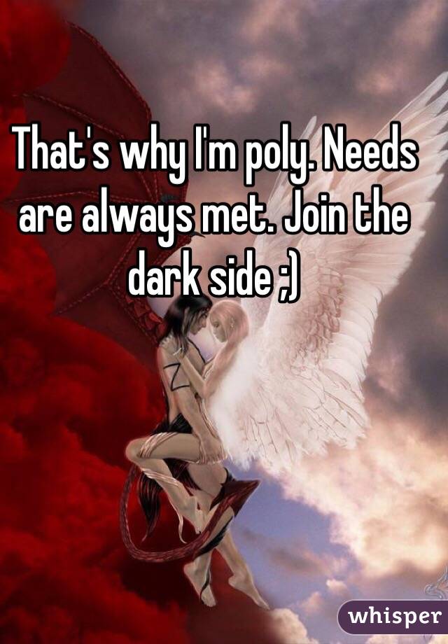 That's why I'm poly. Needs are always met. Join the dark side ;)
