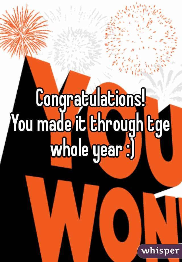 Congratulations!
You made it through tge whole year :)