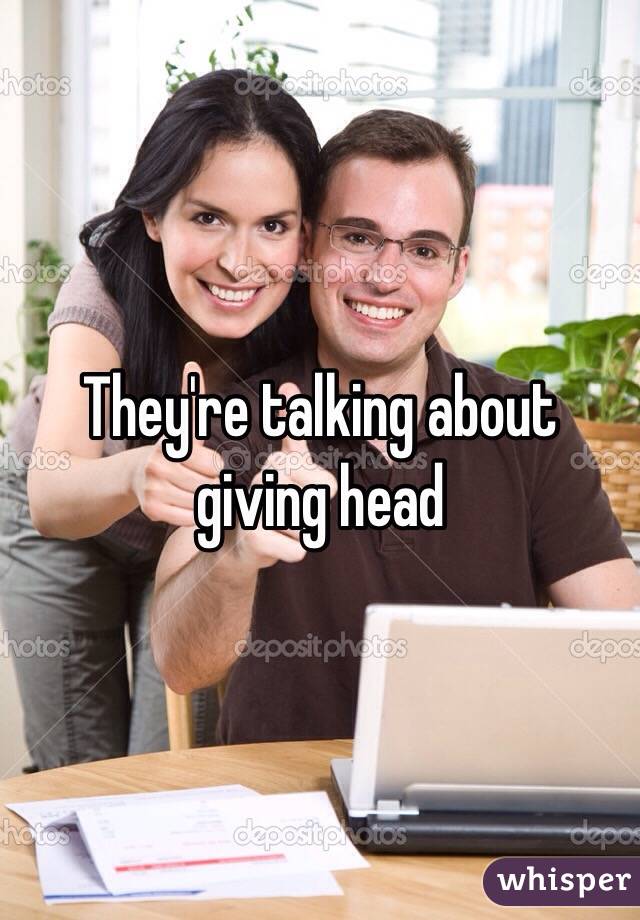 They're talking about giving head