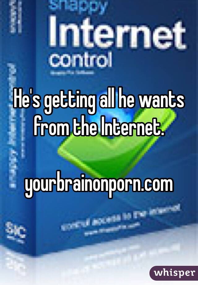He's getting all he wants from the Internet.

yourbrainonporn.com
