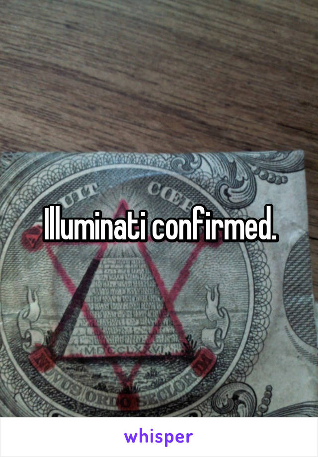 Illuminati confirmed.