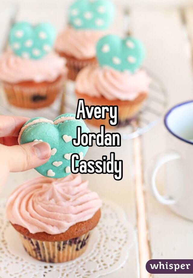 Avery 
Jordan 
Cassidy
