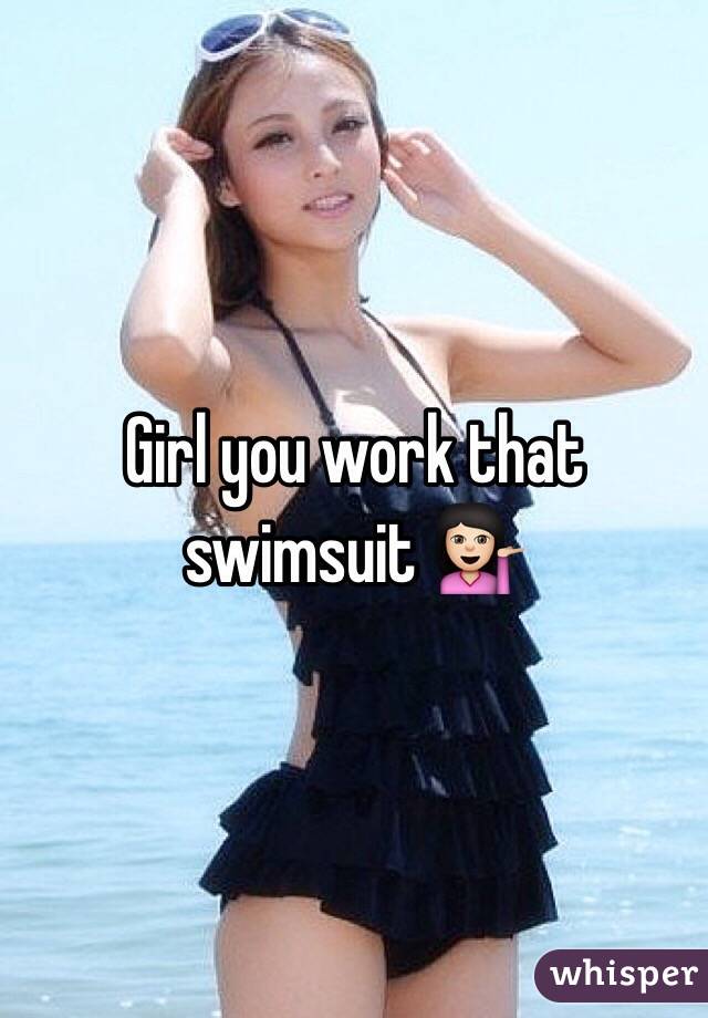 Girl you work that swimsuit 💁🏻 