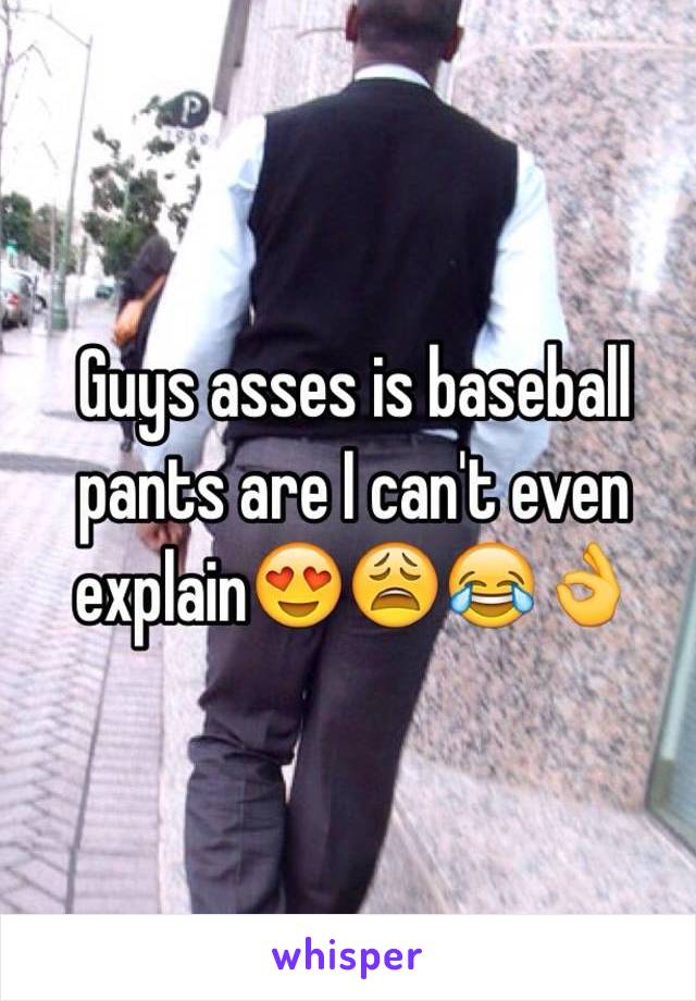 Guys asses is baseball pants are I can't even explain😍😩😂👌