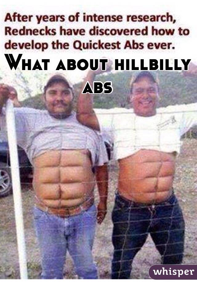 What about hillbilly abs  