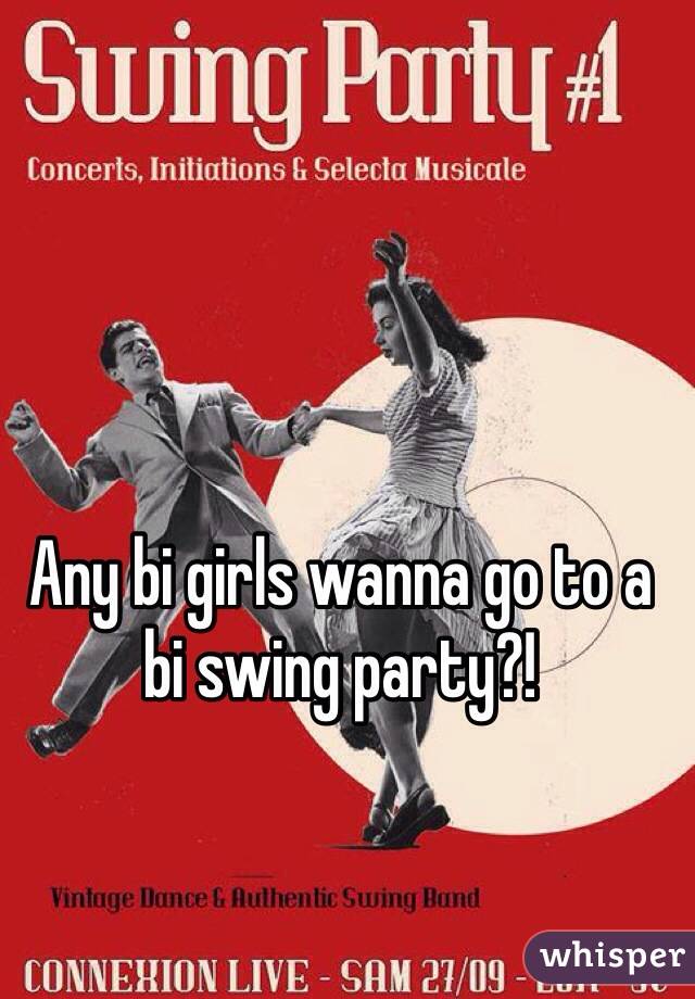 Any bi girls wanna go to a bi swing party?!